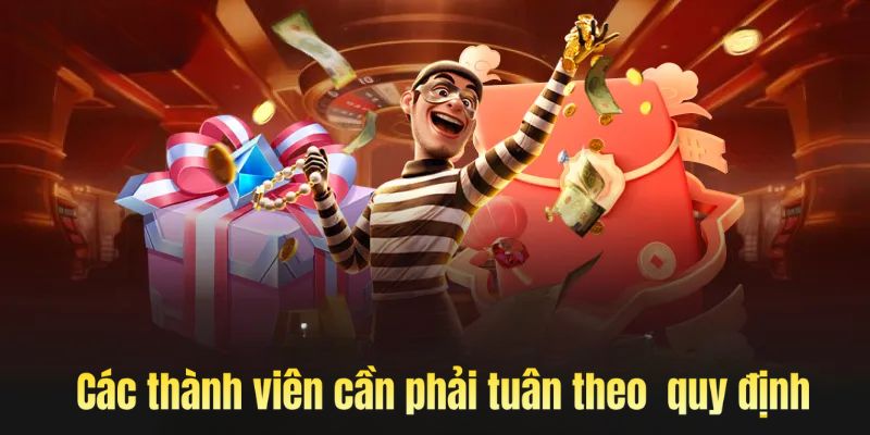 Thành viên cần phải tuân theo những quy định mà nhà cái đã quy định